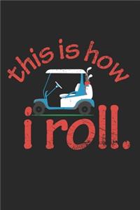 This Is How I Roll Notebook - Funny Golfing Journal Planner Player