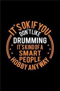 It's Okay If You Don't Like Drumming It's Kind Of A Smart People Hobby Anyway