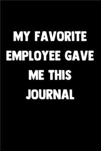 My Favorite Employee Gave Me This Journal: 100 Pages - Lined Blank Journal Notebook Diary - Funny Saying For Co-Worker Gift