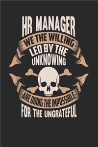 HR Manager We The Willing Led By The Unknowing Are Doing The Impossible For The Ungrateful