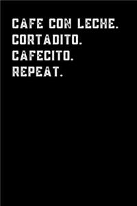 Cafe con leche. Cortadito. Cafecito. Repeat.