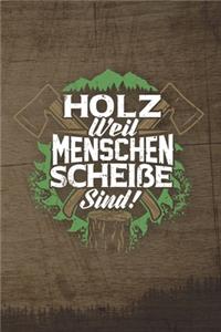 Holz Weil Menschen Scheiße Sind!