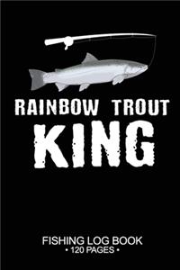 Rainbow Trout King Fishing Log Book 120 Pages: Cool Freshwater Game Fish Saltwater Fly Fishes Journal Composition Notebook Notes Day Planner Notepad