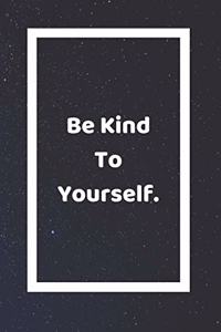 Be Kind To Yourself