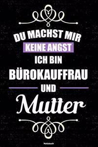 Du machst mir keine Angst ich bin Bürokauffrau und Mutter Notizbuch