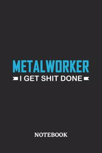 Metalworker I Get Shit Done Notebook