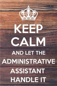 Keep Calm and Let The Administrative Assistant Handle It