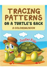 Tracing Patterns on a Turtle's Back (A Coloring Book)