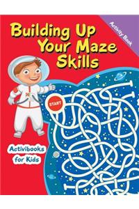 Building Up Your Maze Skills Activity Book