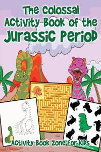 The Colossal Activity Book of the Jurassic Period