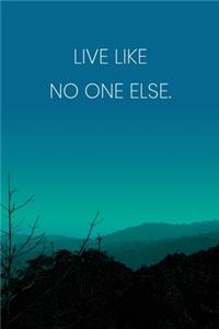 Inspirational Quote Notebook - 'Live Like No One Else.' - Inspirational Journal to Write in - Inspirational Quote Diary