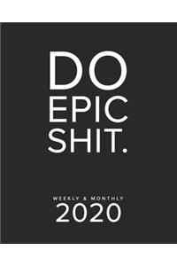 Do Epic Shit. Weekly & Monthly 2020
