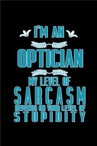 I'm an optician. My level of sarcasm depends on your level of stupidity