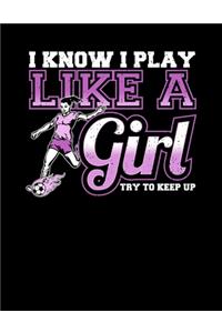 I Know I Play Like a Girl Try To Keep Up