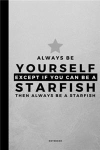 Always Be Yourself Except If You Can Be A Starfish