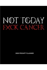NOT TODAY Fxck Cancer