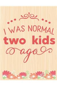 I Was Normal Two Kids Ago