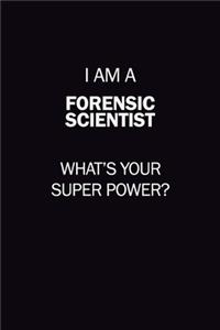 I Am A Forensic Scientist, What's Your Super Power?: 6X9 120 pages Career Notebook Unlined Writing Journal