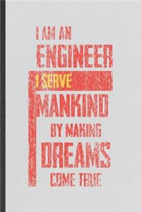 I Am an Engineer I Serve Mankind by Making Dreams Come True