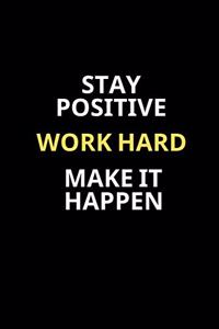Notebook-Stay Positive / Work Hard / Make It Happen