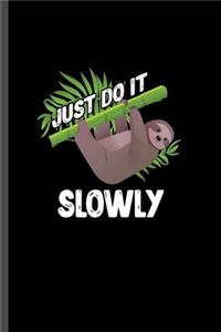 Just do it slowly