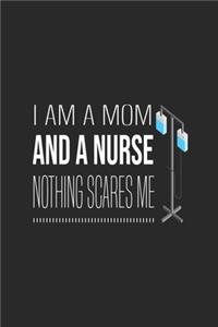 I Am A Mom And A Nurse Nothing Scares Me