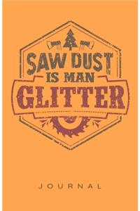 Saw Dust Is Man Glitter Journal