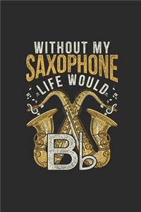 Without My Saxophone Life Would B: Saxophones Notebook, Blank Lined (6" x 9" - 120 pages) Musical Instruments Themed Notebook for Daily Journal, Diary, and Gift