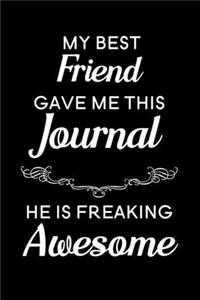 My Best Friend Gave Me This Journal he is Freaking Awesome