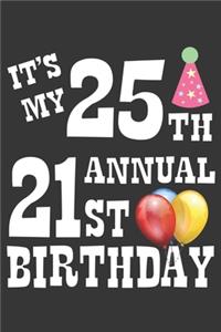 Its My 25th Annual 21st Birthday Notebook