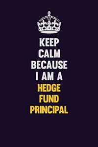 Keep Calm Because I Am A Hedge fund principal
