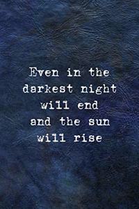 Even In The Darkest Night Will End And The Sun Will Rise