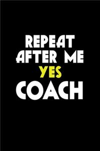 Repeat After Me Yes Coach