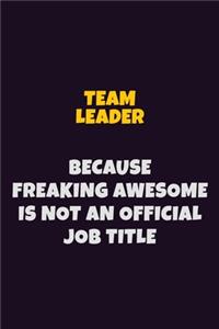 Team Leader, Because Freaking Awesome Is Not An Official Job Title