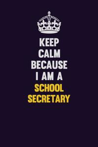 Keep Calm Because I Am A School Secretary