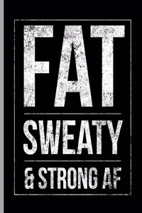 Fat Sweaty & Strong AF