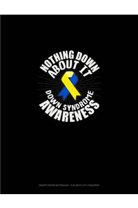 Nothing Down About It Down Syndrome Awareness