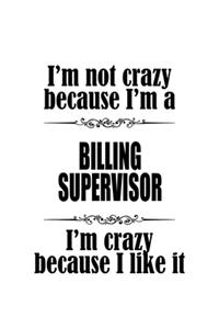 I'm Not Crazy Because I'm A Billing Supervisor I'm Crazy Because I like It