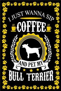 I Just Wanna Sip Coffee And Pet My Bull Terrier: Bull Terrier Journal Notebook Best Gifts For Who Love Coffee And Bull Terrier Dog Notebook Blank Lined Ruled Journal 6"x9" 100 Pages