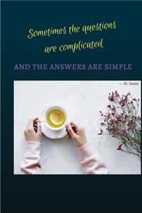Sometimes the Questions Are Complicated and the Answers Are Simple