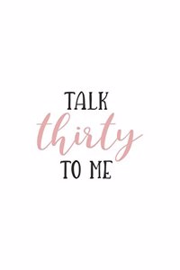 Talk Thirty to Me: 150 Lined Journal Pages Planner Diary Notebook with Thirties Quote on the Cover