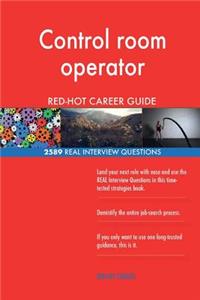 Control room operator RED-HOT Career Guide; 2589 REAL Interview Questions