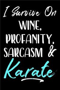 I Survive On Wine, Profanity, Sarcasm & Karate
