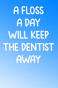 A Floss a Day Will Keep the Dentist Away