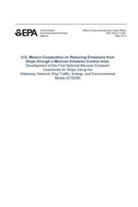 Us-Mexico Cooperation on Reducing Emissions from Ships Through a Mexican Emission Control Area: Development of the First National Mexican Emission Inventories for Ships Using the Waterway Network Ship Traffic