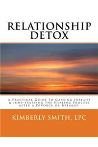 Relationship Detox: A Practical Guide to Gaining Insight & Jump-Starting the Healing Process After a Divorce or Breakup.