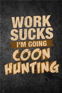 Work Sucks I'm Going Coon Hunting