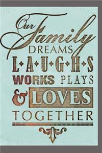 Our Family Dreams Laughs Works Plays & Loves Together