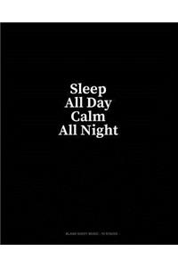 Sleep All Day Calm All Night: Blank Sheet Music - 10 Staves
