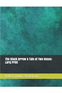 The Black Arrow a Tale of Two Roses